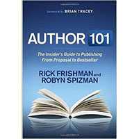 Author 101: The Insider’s Guide to Publishing from Proposal to Bestseller By Rick Frishman and Robyn Spizman