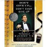 Don’t Give Up… Don’t Ever Give Up: The Inspiration of Jimmy V – One Coach, 11 Minutes, and an Uncommon Look at the Game of Life By Justin Spizman