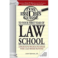 The Insider’s Guide to Your First Year of Law School: A Student-to-Student Handbook from a Law School Survivor By Justin Spizman