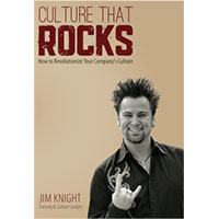 Culture That Rocks: How to Revolutionize Your Company’s Culture By Jim Knight