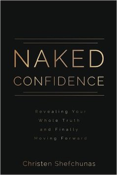 Naked Confidence: Revealing Your Whole Truth and Finally Moving Forward