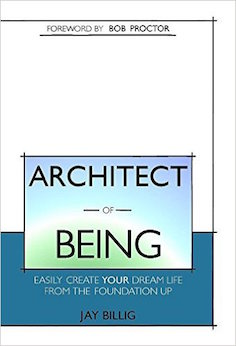 Architect of Being: Easily Create your Dream Life From the Foundation Up