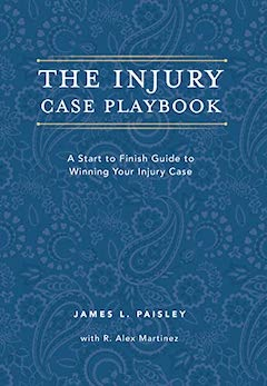 The Injury Playbook: A Start to Finish Guide to Winning Your Injury Case