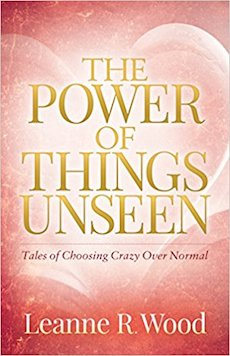 The Power of Things Unseen: Tales of Choosing Crazy Over Normal