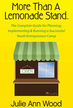 More than a Lemonade Stand: The Complete Guide for Planning, Implementing & Running a Successful Youth Entrepreneur Camp