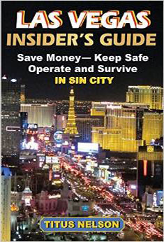 Winner-Six Book Awards Las Vegas Insider’s Guide: Save Money, Keep Safe, Operate and Survive in Sin City