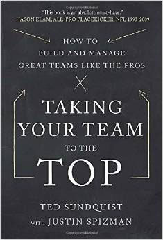 Taking Your Team to the Top: How to Build and Manage Great Teams like the Pros