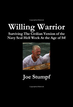 Willing Warrior: Surviving The Civilian Version Of The Navy SEAL Hell Week At The Age Of 54!